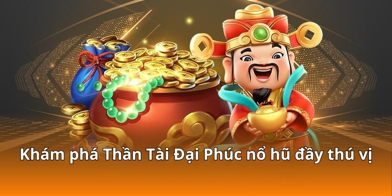 Hướng Dẫn Chơi Slot Thần Tài Đại Phúc Cực Dễ Nổ Tại F168 2 Khám phá Thần Tài Đại Phúc nổ hũ đầy thú vị